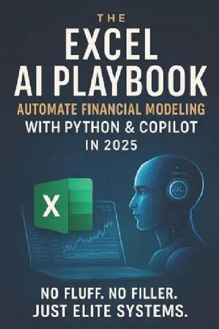 The Excel AI Playbook: Automate Financial Modeling with Python & CoPilot in 2025 by Reactive Publishing
