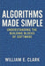 Algorithms Made Simple: Understanding the Building Blocks of Software by William E. Clark