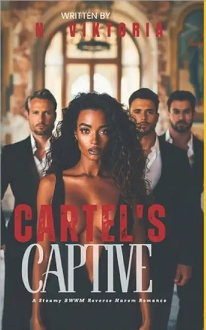 Cartel's Captive: A Steamy BWWM Interracial Multicultural Enemies to Lovers Standalone Reverse Harem Mafia Romance by Viktoria, N.