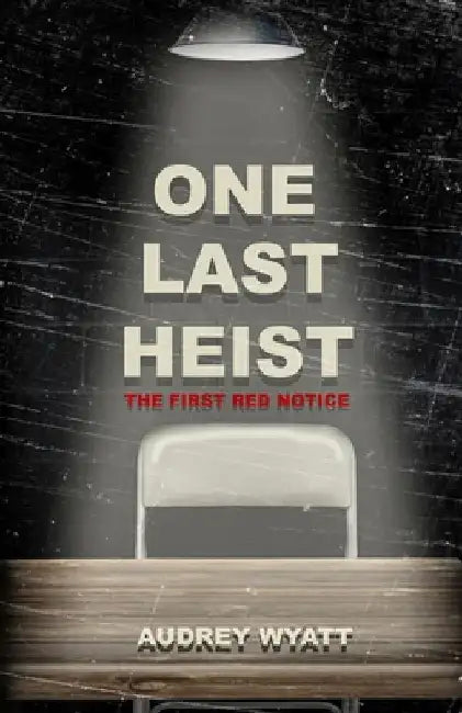 One Last Heist: The First Red Notice by Audrey Wyatt