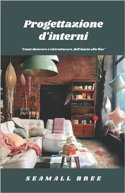 Progettazione d'interni: "Come decorare e ristrutturare, dall'inizio alla fine" by Bree, Seamall