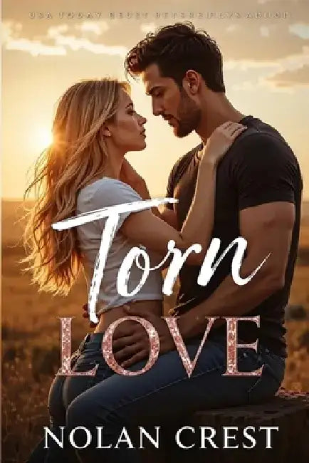 Torn Love: A Wholesome Romance of Redemption, Trust, and Unbreakable Bonds by Nolan Crest