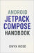 Android Jetpack Compose Handbook by Rose, Onyx
