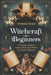 Witchcraft for Beginners: A Practical Guide to Spells, Wicca, and Rituals for Modern Witches by Vivienne Grant