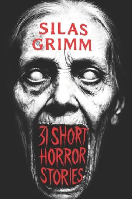 31 Short Horror Stories That Follow You Into Your Dreams: A Chilling Horror Short Stories Anthology, Horror Anthology Short Stories, Horror Short Stor by Silas Grimm