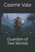Guardian of Two Worlds by Casimir Vale