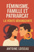 Féminisme, Famille et Patriarcat: La Vérité Dérangeante: Comprendre l'origine du féminisme moderne, ses impacts sur la famille, le patriarcat et les r by Antoine Loiseau