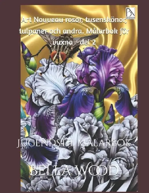 Art Nouveau rosor, tusenskönor, tulpaner och andra. Målarbok för vuxna - del 2: Jugendstil målarbok by Bella Mary Wood