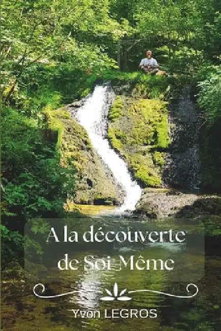 A la découverte de soi-même by Bernadette Bénier-Legros, Yvon Legros