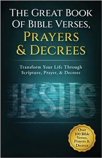 The Great Book Of Bible Verses, Prayers And Decrees: Transform Your Life Through Scripture, Prayer, & Decrees by Wilson, D. T.