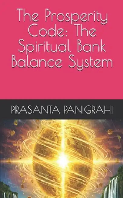 The Prosperity Code: The Spiritual Bank Balance System by Prasanta Panigrahi