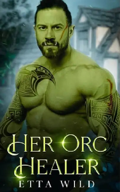 Her Orc Healer: A Monster Fantasy Romance by Etta Wild