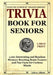 Trivia Book for Seniors: 1,001 Interesting and Random Memory Boosting Brain Teasers and Fun Facts for Curious Minds (A Large Print Baby Boomer Trivia by Adicus Abbott