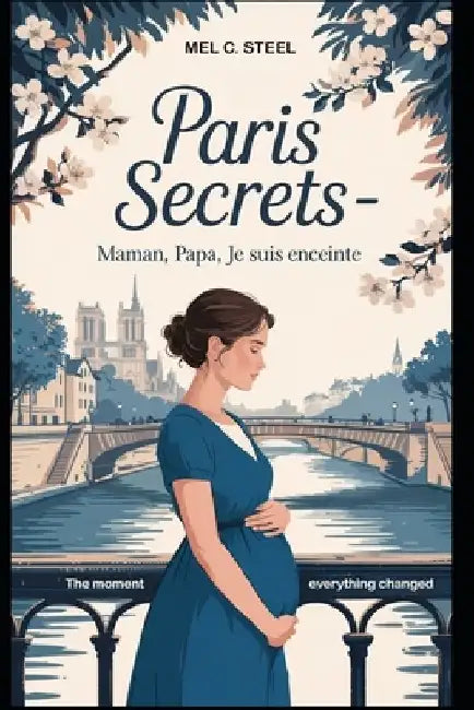 Paris Secrets: Maman, Papa, Je Suis Enceinte by Mel C. Steel