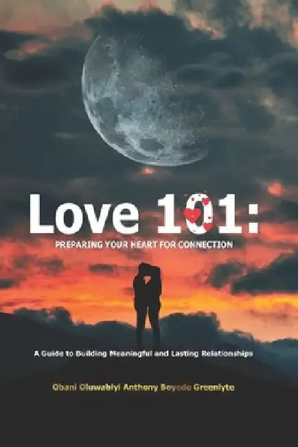 Love 101: Preparing Your Heart for Connection by Oluwabiyi Boyede Greenlyte