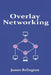 Overlay Networking: VXLAN, NVGRE and GENEVE in Virtual Networks by James Relington