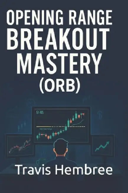 Opening Range Breakout Mastery by Travis Hembree