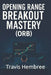 Opening Range Breakout Mastery by Travis Hembree