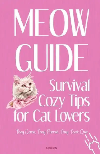 MEOW Guide Survival Cozy Tips for Cat Lovers: They Came. They Purred. They Took Over by Dakikon Publishing