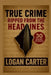 True Crime: Ripped From the Headlines: 30 Short Stories based on True Crimes by Logan Carter