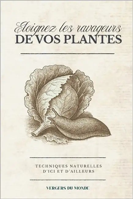 Eloignez les ravageurs de vos plantes: Techniques naturelles d'ici et d'ailleurs by Monde, Vergers Du