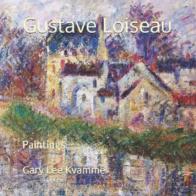Gustave Loiseau: Paintings by Gary Lee Kvamme