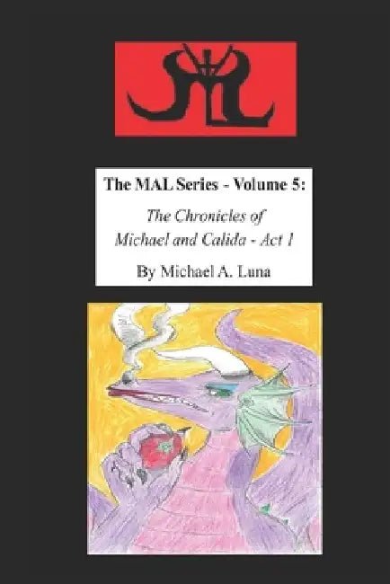 The MAL Series - Volume 5: The Chronicles of Michael and Calida - Act 1 by Michael A. Luna