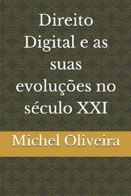 Direito Digital e as suas evoluções no século XXI by Michel Rauan Oliveira