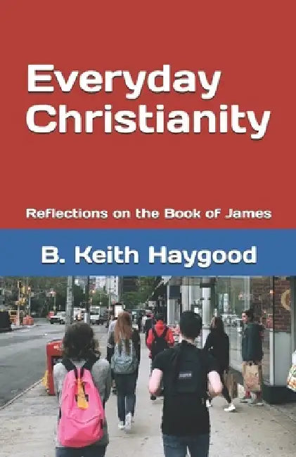 Everyday Christianity: Reflections on the Book of James by Scott Pace