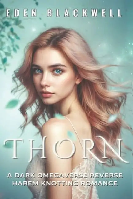 Thorn: A Dark Omegaverse Reverse Harem Knotting Romance by Eden Blackwell