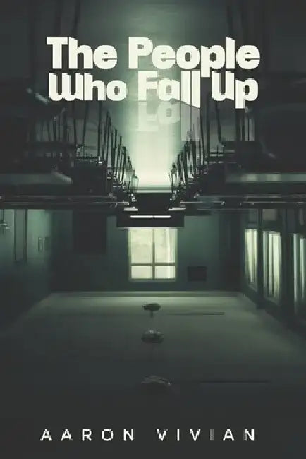 The People Who Fall Up by Aaron Vivian