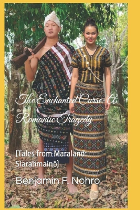 The Enchanted Curse: A Romantic Tragedy: (Tales from Maraland: Siarahmainô) by Benjamin F. Nohro