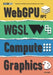 WebGPU+WGSL/Compute/Graphics All-In-One by Kenwright
