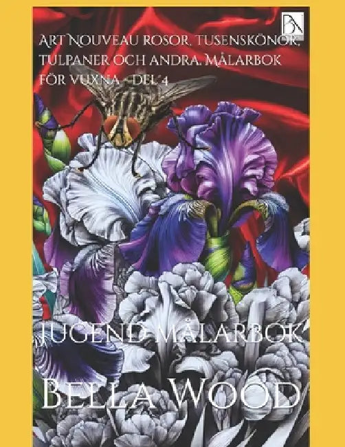 Art Nouveau rosor, tusenskönor, tulpaner och andra. Målarbok för vuxna - del 4: Jugend målarbok by Bella Mary Wood