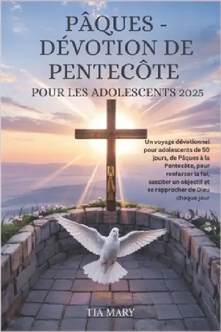 Pâques - Dévotion de Pentecôte Pour Les Adolescents 2025 by Tia Mary
