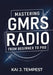 Mastering GMRS Radio From Beginner To Pro: The Definitive Guide to Features, Setup, Programming, Communication Techniques, Troubleshooting, Tips, Tric by Kai J. Tempest