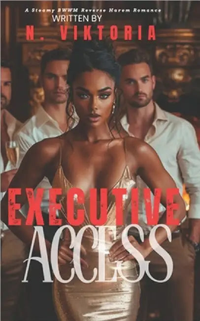 Executive Access: A Steamy BWWM Interracial Multicultural Enemies to Lovers Standalone Reverse Harem Billionaire Corporate Workplace Office Romance by Viktoria, N.