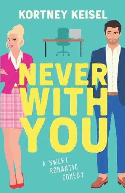 Never With You: A Sweet Romantic Comedy by Kortney Keisel