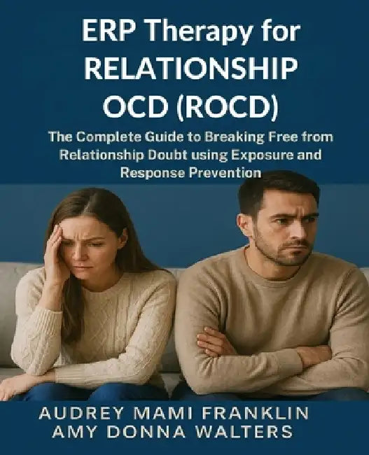 ERP Therapy for Relationship OCD(ROCD): The Complete Guide to Breaking Free from Relationship Doubt using Exposure and Response Prevention by Amy Donna Walters