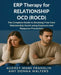 ERP Therapy for Relationship OCD(ROCD): The Complete Guide to Breaking Free from Relationship Doubt using Exposure and Response Prevention by Amy Donna Walters