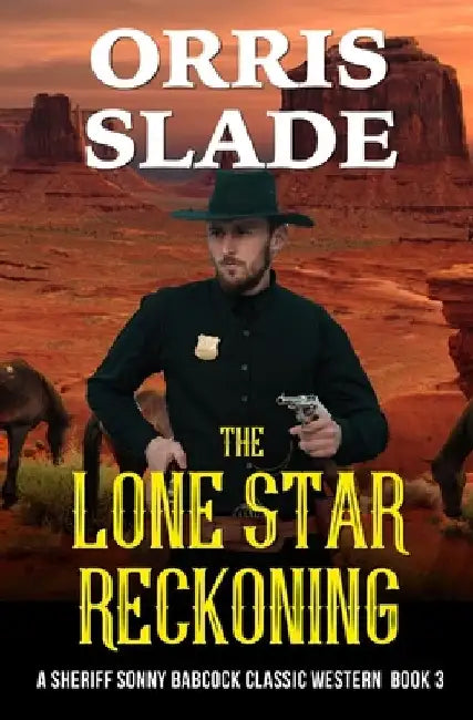 The Lone Star Reckoning: A Sheriff Sonny Babcock Classic Western - Book 3 by Orris Slade