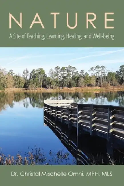 Nature: A Site of Teaching, Learning, Healing, and Well-Being by Christal Omni