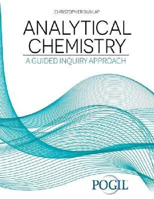 Analytical Chemistry: A Guided Approach by Dunlap Christopher