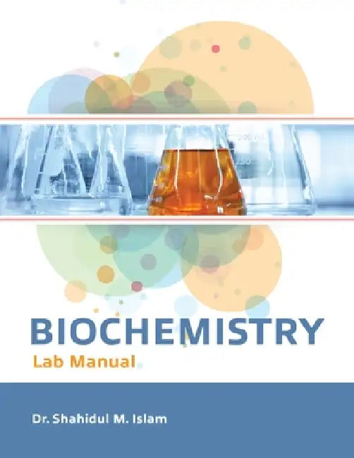 Biochemistry Lab Manual by Shahidul M. Islam