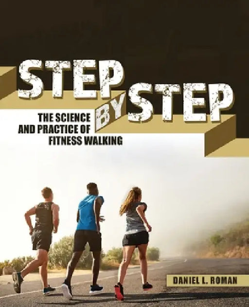 Step by Step: The Science and Practice of Fitness Walking by Roman Daniel