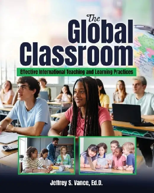 The Global Classroom: Effective International Teaching and Learning Practices by Vance Jeffrey