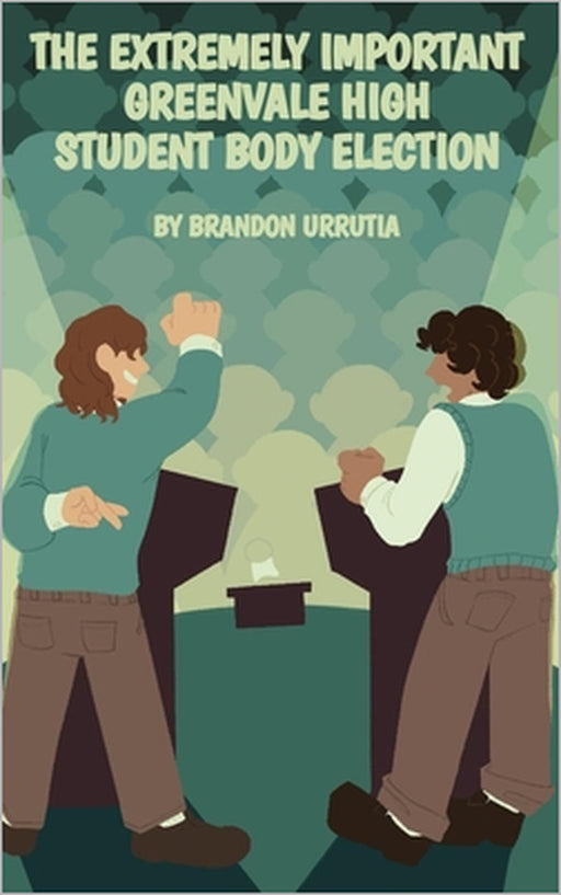 The Extremely Important Greenvale High Student Body Election by Brandon Urrutia