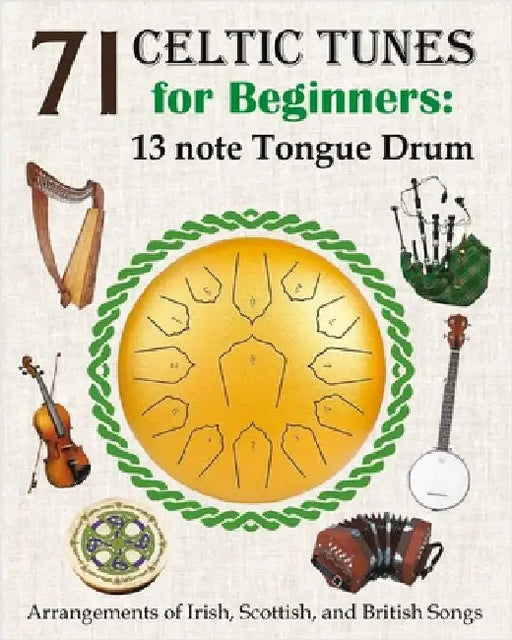 71 Celtic Tunes for Beginners: 13 note Tongue Drum: Arrangements of Irish, Scottish, and British Songs by Winter, Helen