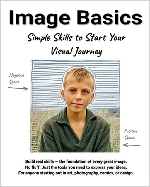 Image Basics: Simple Skills to Start Your Visual Journey by Klas Anders