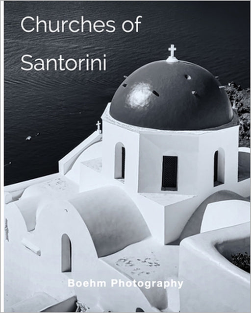 Churches of Santorini: Photos of Fira and Oia by Bill Boehm
